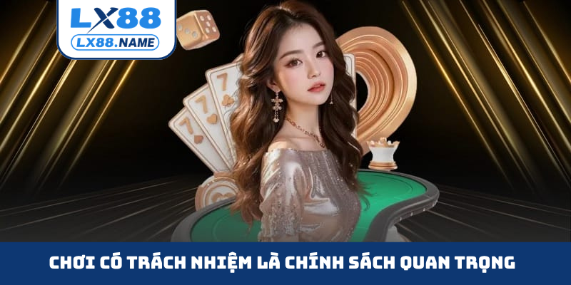 Chơi có trách nhiệm là chính sách quan trọng