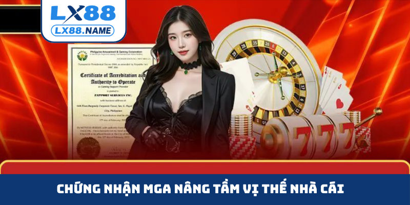 Chứng nhận MGA nâng tầm vị thế nhà cái