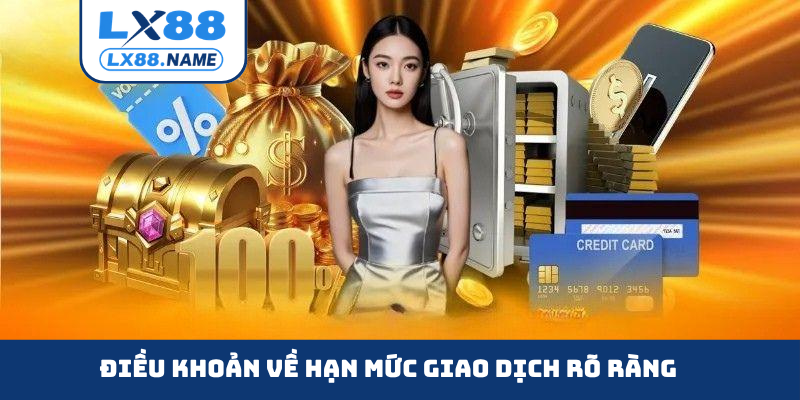 Điều khoản về hạn mức giao dịch rõ ràng