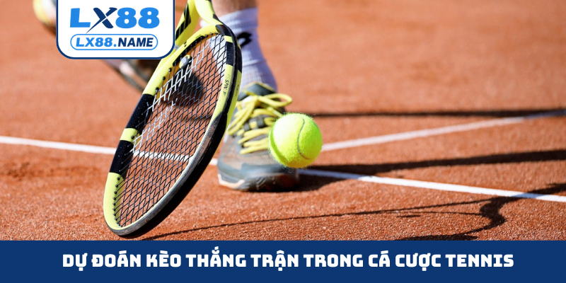 Dự đoán kèo thắng trận trong cá cược Tennis