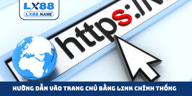 Hướng dẫn vào trang chủ bằng link chính thống