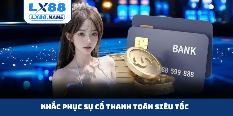 Khắc phục sự cố thanh toán siêu tốc