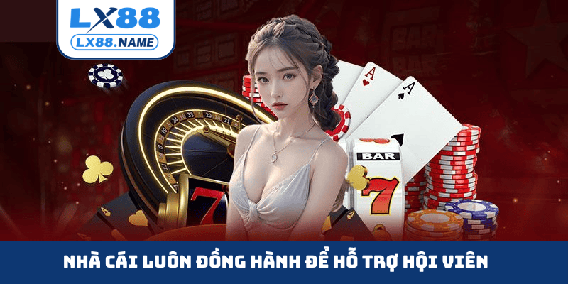 Nhà cái luôn đồng hành để hỗ trợ hội viên