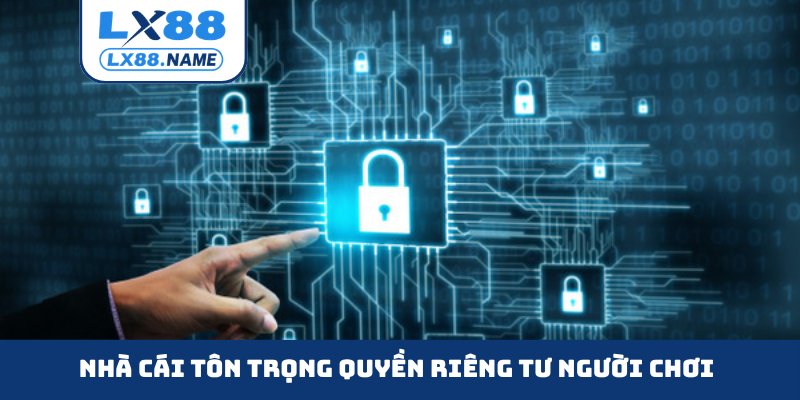 Nhà cái tôn trọng quyền riêng tư người chơi