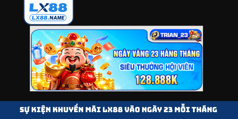Sự kiện khuyến mãi LX88 vào ngày 23 mỗi tháng