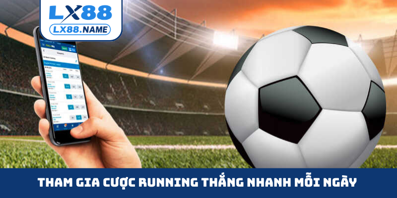 Tham gia cược running thắng nhanh mỗi ngày