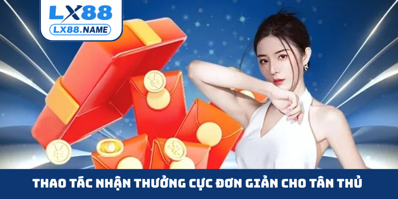 Thao tác nhận thưởng cực đơn giản cho tân thủ