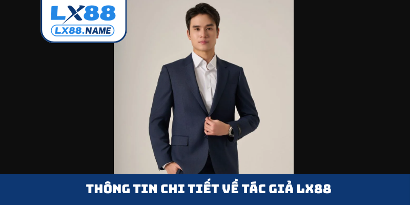 Thông tin chi tiết về tác giả LX88