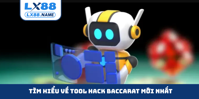 Tìm hiểu về tool hack Baccarat mới nhất