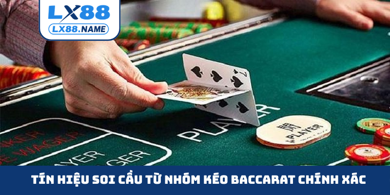 Tín hiệu soi cầu từ nhóm kéo Baccarat chính xác