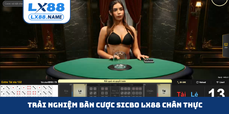 Trải nghiệm bàn cược sicbo LX88 chân thực