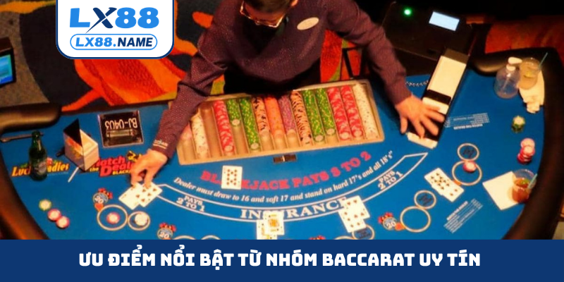 Ưu điểm nổi bật từ nhóm Baccarat uy tín